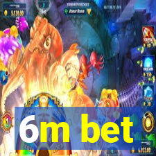 6m bet